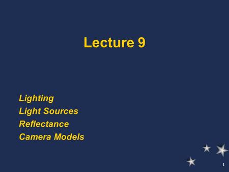 1 Lecture 9 Lighting Light Sources Reflectance Camera Models.