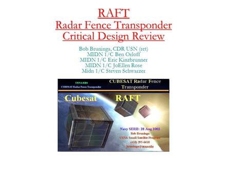 RAFT Radar Fence Transponder Critical Design Review Bob Bruninga, CDR USN (ret) MIDN 1/C Ben Orloff MIDN 1/C Eric Kinzbrunner MIDN 1/C JoEllen Rose Midn.