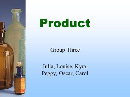 Product Group Three Julia, Louise, Kyra, Peggy, Oscar, Carol.