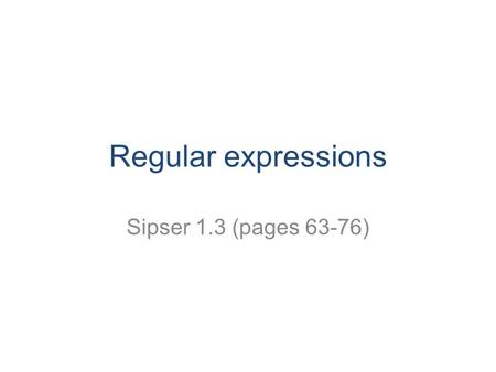 Regular expressions Sipser 1.3 (pages 63-76). CS 311 Fall 2008 2 Looks familiar…