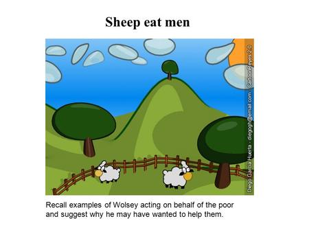 Sheep eat men Recall examples of Wolsey acting on behalf of the poor and suggest why he may have wanted to help them.