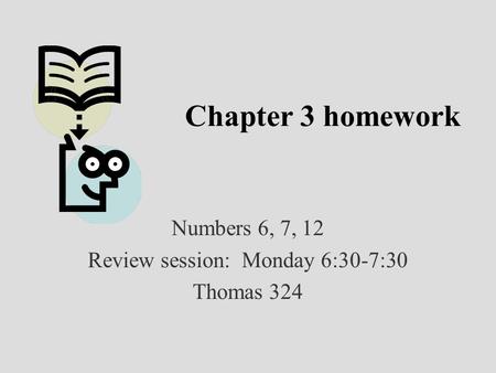 Numbers 6, 7, 12 Review session: Monday 6:30-7:30 Thomas 324