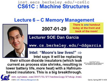 CS61C L06 C Memory Management (1) Garcia, Spring 2007 © UCB Lecturer SOE Dan Garcia www.cs.berkeley.edu/~ddgarcia inst.eecs.berkeley.edu/~cs61c CS61C :