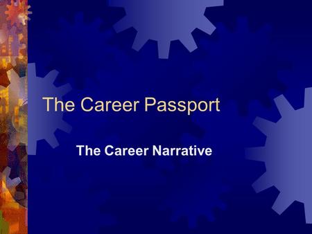 The Career Passport The Career Narrative. Why Write the Career Narrative  To reinforce the writing of the five paragraph essay  To reinforce the writing.