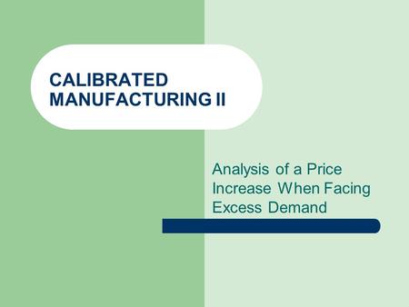 CALIBRATED MANUFACTURING II