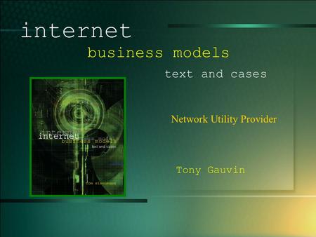© 2003 UMFK. 1-1 Network Utility Provider internet business models text and cases Tony Gauvin.