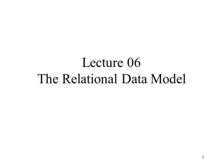 1 Lecture 06 The Relational Data Model. 2 Outline Relational Data Model Functional Dependencies FDs in ER Logical Schema Design Reading Chapter 8.