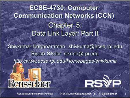 Rensselaer Polytechnic Institute © Shivkumar Kalvanaraman & © Biplab Sikdar1 ECSE-4730: Computer Communication Networks (CCN) Chapter 5: Data Link Layer:
