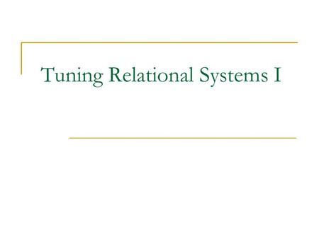 Tuning Relational Systems I. Schema design  Trade-offs among normalization, denormalization, clustering, aggregate materialization, vertical partitioning,