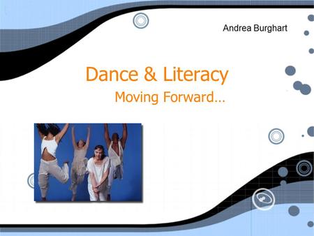 Dance & Literacy Moving Forward… Andrea Burghart.