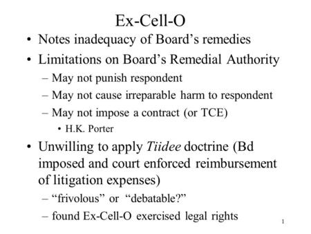 1 Ex-Cell-O Notes inadequacy of Board’s remedies Limitations on Board’s Remedial Authority –May not punish respondent –May not cause irreparable harm to.