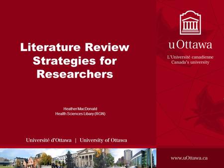 Literature Review Strategies for Researchers Heather MacDonald Health Sciences Libary (RGN)