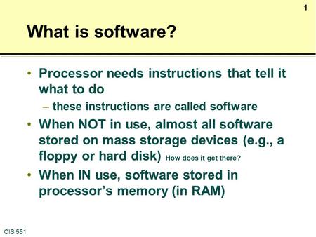 What is software? Processor needs instructions that tell it what to do