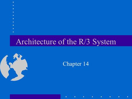 Architecture of the R/3 System Chapter 14. Problems of Enterprise-Wide Computing Slow response time during peak traffic loads Different time zones, systems,
