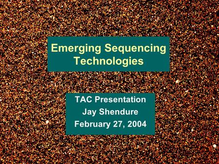 Emerging Sequencing Technologies TAC Presentation Jay Shendure February 27, 2004.