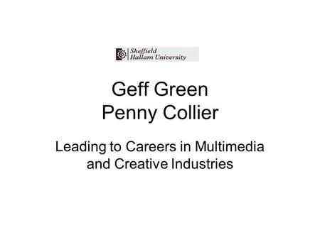 Geff Green Penny Collier Leading to Careers in Multimedia and Creative Industries.