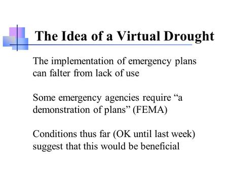 The Idea of a Virtual Drought The implementation of emergency plans can falter from lack of use Some emergency agencies require “a demonstration of plans”