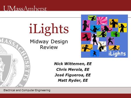 Electrical and Computer Engineering iLights Nick Wittemen, EE Chris Merola, EE José Figueroa, EE Matt Ryder, EE Midway Design Review.