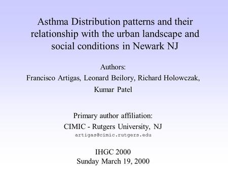 Asthma Distribution patterns and their relationship with the urban landscape and social conditions in Newark NJ Authors: Francisco Artigas, Leonard Beilory,