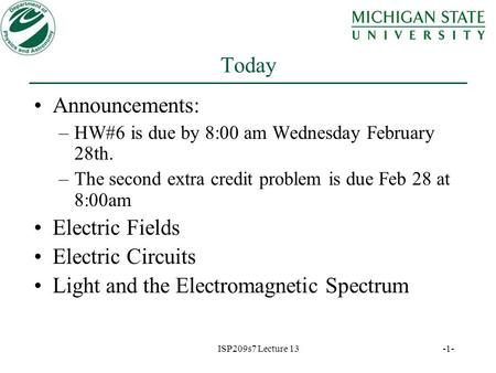 ISP209s7 Lecture 13 -1- Today Announcements: –HW#6 is due by 8:00 am Wednesday February 28th. –The second extra credit problem is due Feb 28 at 8:00am.