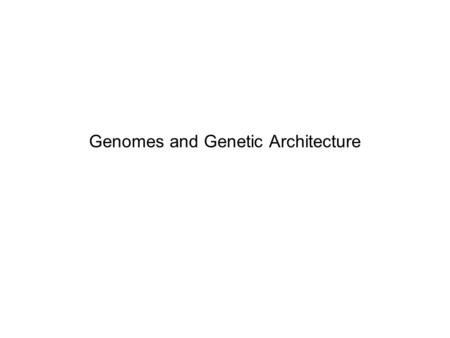 Genomes and Genetic Architecture. Life on Earth.