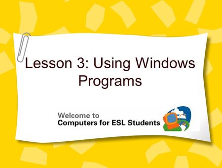 Lesson 3: Using Windows Programs. 2 Concept 3.1 Common Features in Programs A program is a set of directions that tell the computer what to do –Different.