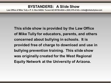 BYSTANDERS: A Slide Show Law Office of Mike Tully ● P. O. Box 64024, Tucson AZ 85728-4024 ● (520) 975-4142 ● This slide show is provided.