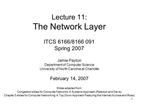 1 Lecture 11: The Network Layer Slides adapted from: Congestion slides for Computer Networks: A Systems Approach (Peterson and Davis) Chapter 3 slides.