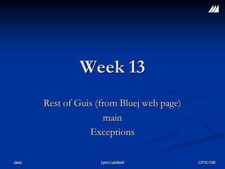 CPSC150 JavaLynn Lambert Week 13 Rest of Guis (from Bluej web page) mainExceptions.