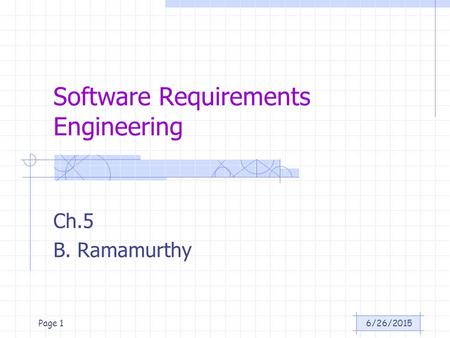 6/26/2015Page 1 Software Requirements Engineering Ch.5 B. Ramamurthy.