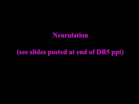 Neurulation (see slides posted at end of DB5 ppt) Inducer Responder.