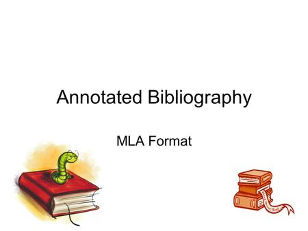 Annotated Bibliography MLA Format. Definition An annotated bibliography is a list of sources used in researching a topic and a summary of the contents.