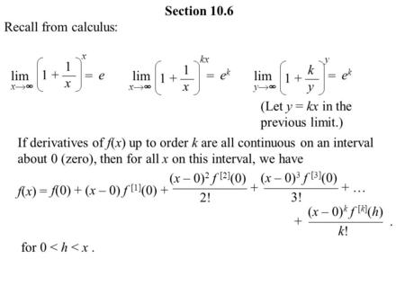 Section 10.6 Recall from calculus: lim= lim= lim= x  y  1 1 + — x x 1 1 + — x kx k 1 + — y y eekek (Let y = kx in the previous limit.) ekek If derivatives.