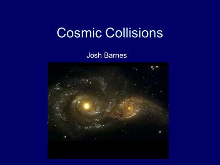 Cosmic Collisions Josh Barnes. Stellar Collision.