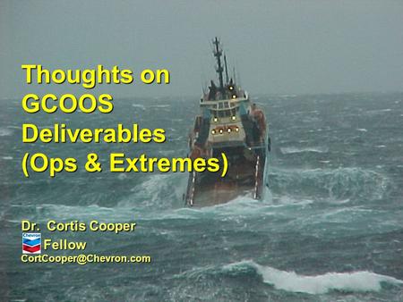 Thoughts on GCOOS Deliverables (Ops & Extremes) Dr. Cortis Cooper Fellow