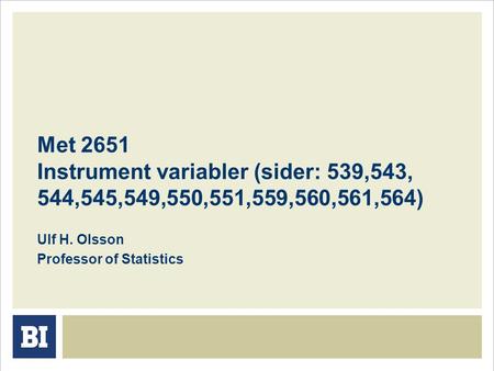 Met 2651 Instrument variabler (sider: 539,543, 544,545,549,550,551,559,560,561,564) Ulf H. Olsson Professor of Statistics.