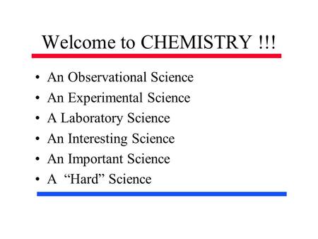Welcome to CHEMISTRY !!! An Observational Science