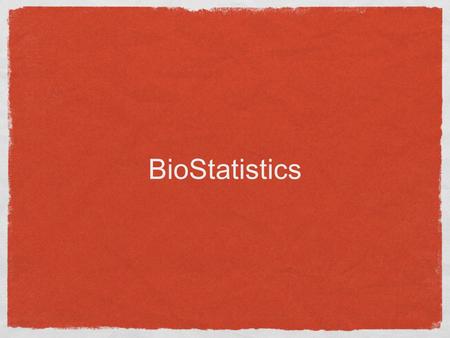BioStatistics. Why Statistics? You want to make the strongest conclusions based on limited data Differences in biological systems sometimes cannot be.