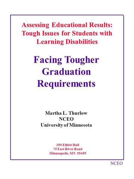 NCEO Assessing Educational Results: Tough Issues for Students with Learning Disabilities Martha L. Thurlow NCEO University of Minnesota Facing Tougher.