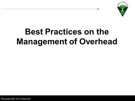 ©Copyright 2006. ECC International Best Practices on the Management of Overhead.