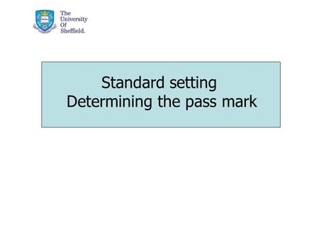 Standard setting Determining the pass mark. The Old Way …..I think that the cut score in this is exam is probably about here….. there is a natural lacuna.