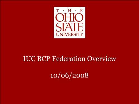 Enterprise Continuity Management Program This presentation and its content is the intellectual property of The Ohio State University IUC BCP Federation.