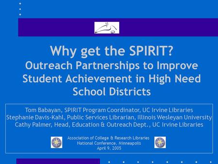 Why get the SPIRIT? Outreach Partnerships to Improve Student Achievement in High Need School Districts Tom Babayan, SPIRIT Program Coordinator, UC Irvine.
