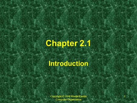 Copyright © 1998 Wanda Kunkle Computer Organization 1 Chapter 2.1 Introduction.