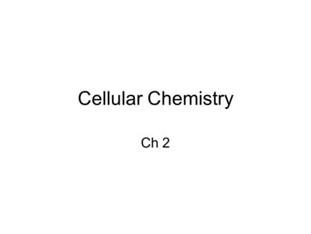 Cellular Chemistry Ch 2. Elements of life –Life primarily consists of C, H, O, N –Rest are present in small amounts called trace elements Table 2.1.