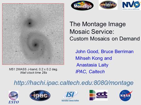 The Montage Image Mosaic Service: Custom Mosaics on Demand ESTO John Good, Bruce Berriman Mihseh Kong and Anastasia Laity IPAC, Caltech