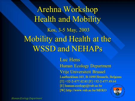 Human Ecology Department Arehna Workshop Health and Mobility Kos, 3-5 May, 2003 Mobility and Health at the WSSD and NEHAPs Luc Hens Human Ecology Department.