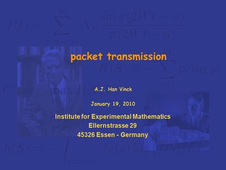 Institute for Experimental Mathematics Ellernstrasse 29 45326 Essen - Germany packet transmission A.J. Han Vinck January 19, 2010.