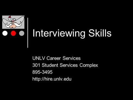 Interviewing Skills UNLV Career Services 301 Student Services Complex 895-3495