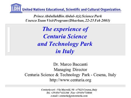 The experience of Centuria Science and Technology Park in Italy Dr. Marco Baccanti Managing Director Centuria Science & Technology Park - Cesena, Italy.